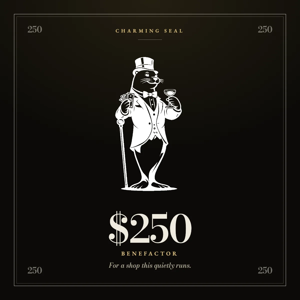 A two hundred and fifty dollar note in the Charming Seal house style, printed in reverse on black.
